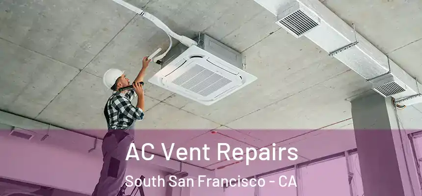  AC Vent Repairs South San Francisco - CA