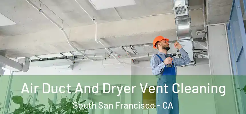 Air Duct And Dryer Vent Cleaning South San Francisco - CA