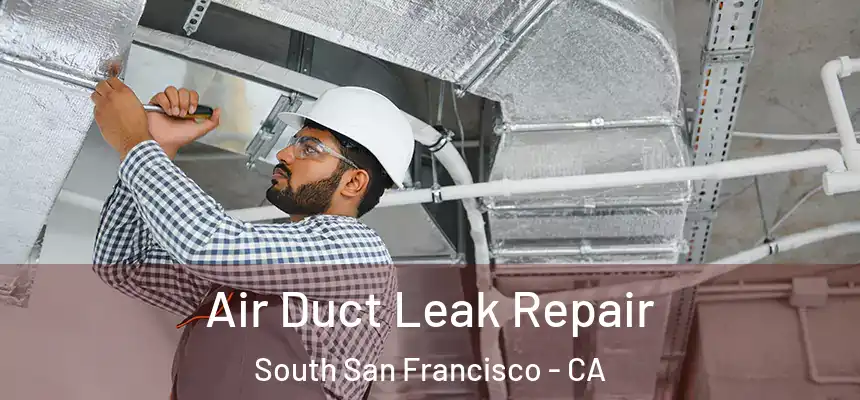 Air Duct Leak Repair South San Francisco - CA