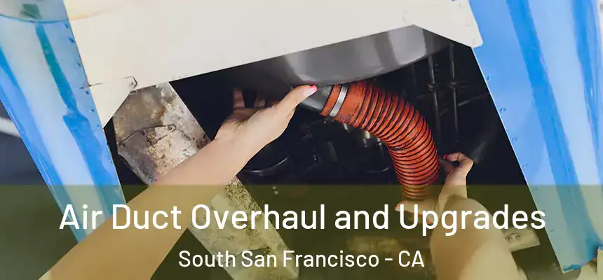 Air Duct Overhaul and Upgrades South San Francisco - CA