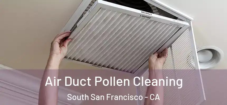 Air Duct Pollen Cleaning South San Francisco - CA