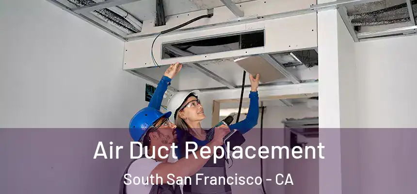Air Duct Replacement South San Francisco - CA