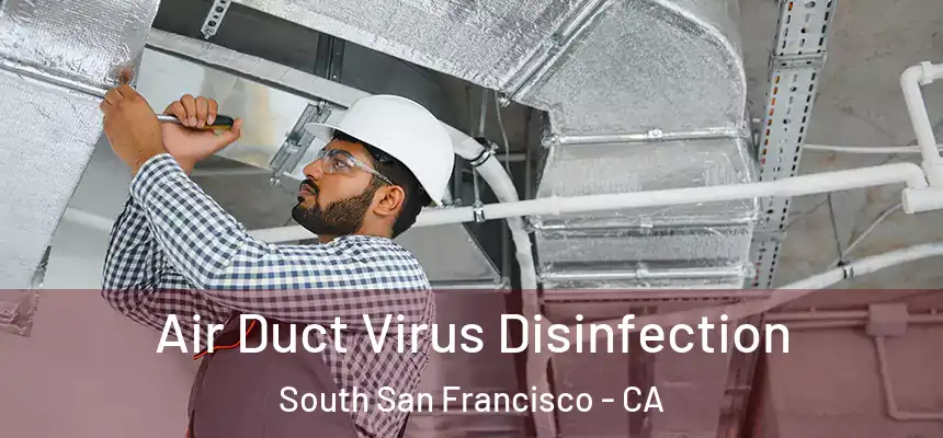 Air Duct Virus Disinfection South San Francisco - CA