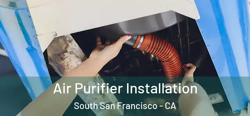  Air Purifier Installation South San Francisco - CA