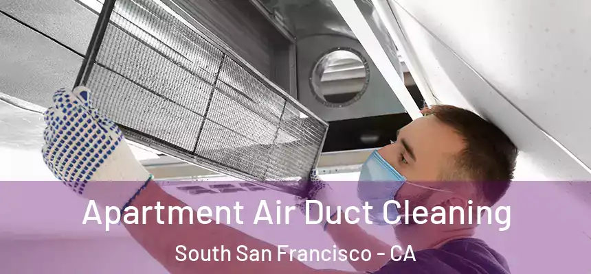 Apartment Air Duct Cleaning South San Francisco - CA