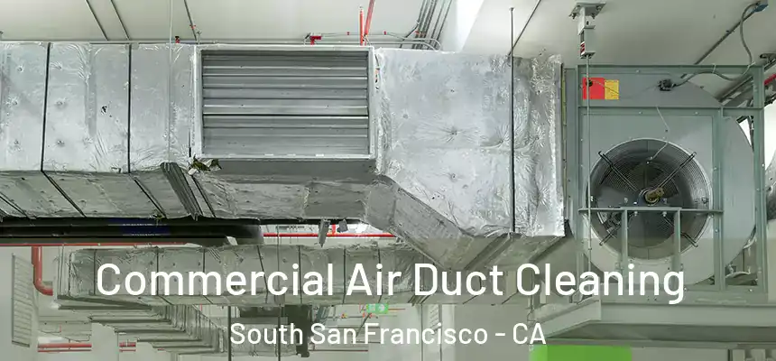 Commercial Air Duct Cleaning South San Francisco - CA