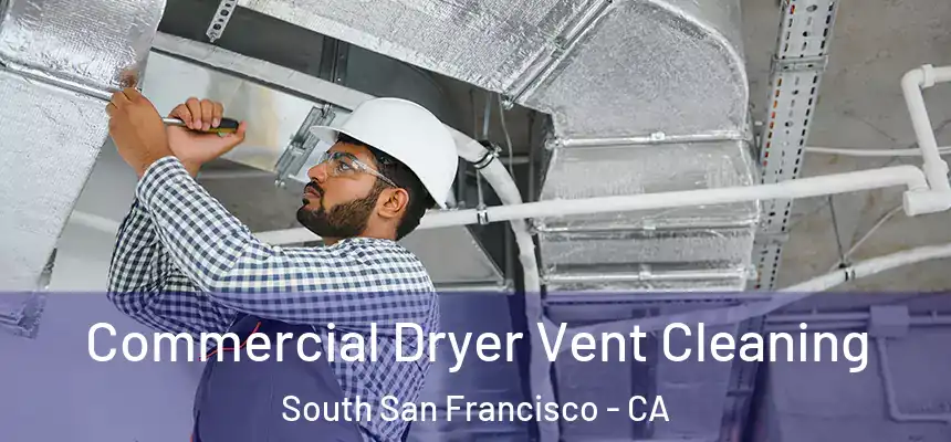 Commercial Dryer Vent Cleaning South San Francisco - CA