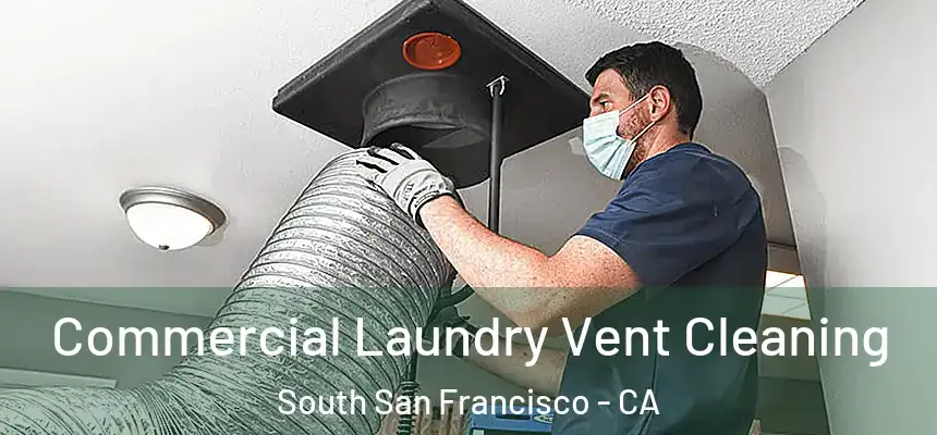 Commercial Laundry Vent Cleaning South San Francisco - CA