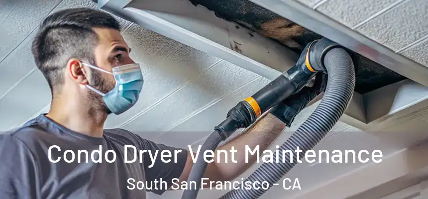 Condo Dryer Vent Maintenance South San Francisco - CA