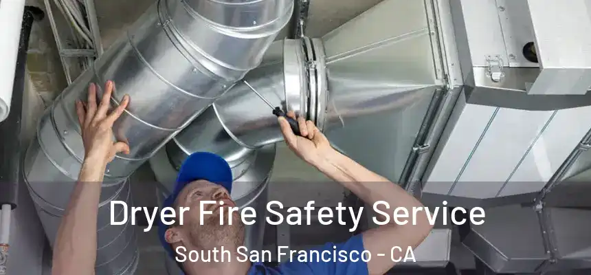 Dryer Fire Safety Service South San Francisco - CA