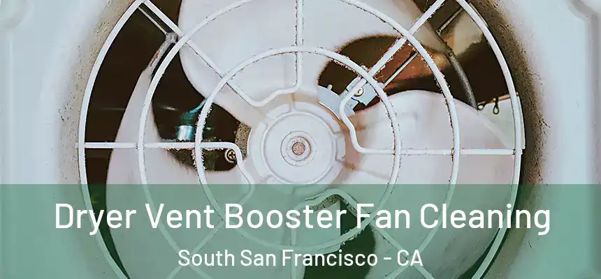 Dryer Vent Booster Fan Cleaning South San Francisco - CA