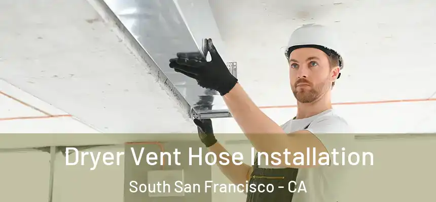 Dryer Vent Hose Installation South San Francisco - CA