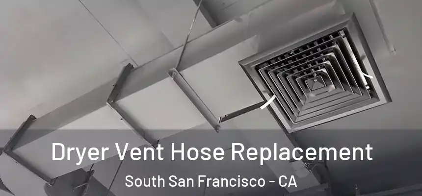 Dryer Vent Hose Replacement South San Francisco - CA