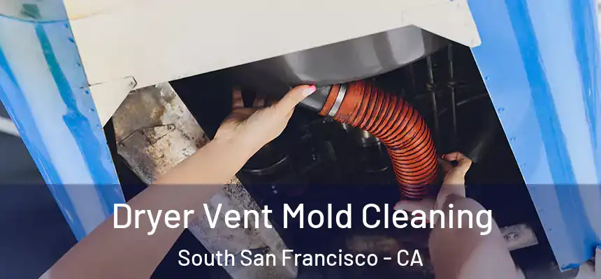 Dryer Vent Mold Cleaning South San Francisco - CA