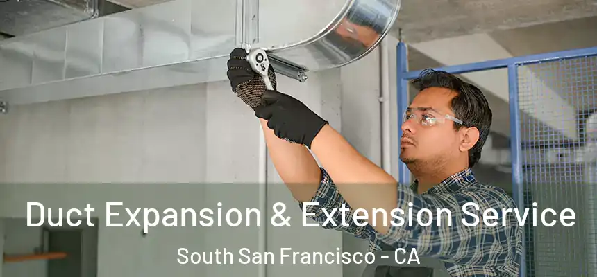 Duct Expansion & Extension Service South San Francisco - CA