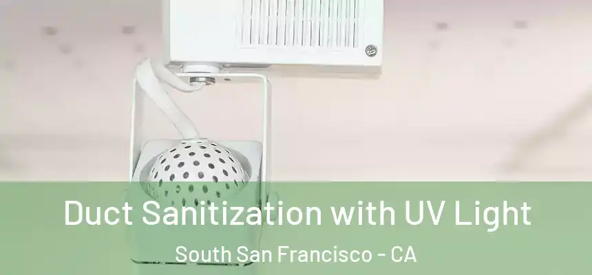  Duct Sanitization with UV Light South San Francisco - CA