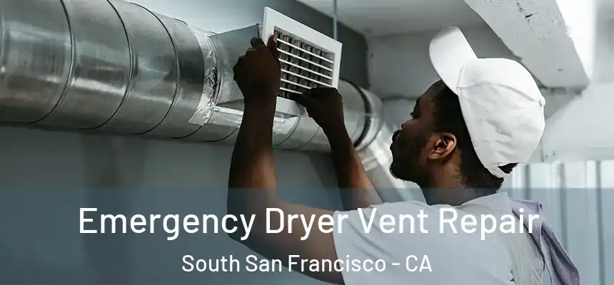 Emergency Dryer Vent Repair South San Francisco - CA