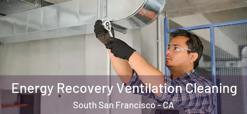 Energy Recovery Ventilation Cleaning South San Francisco - CA