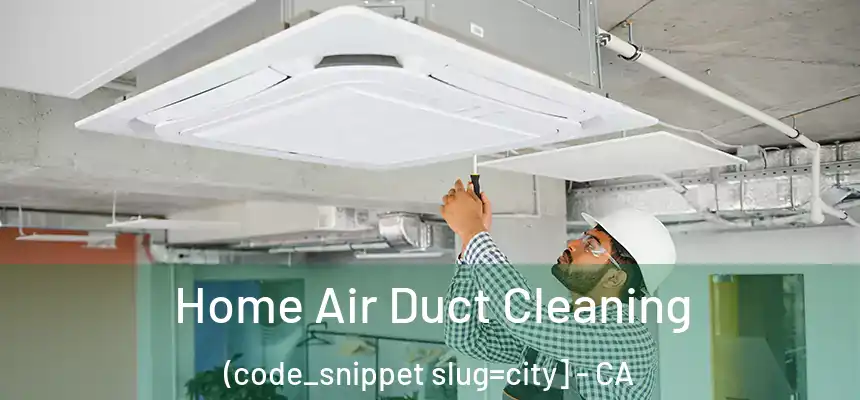  Home Air Duct Cleaning (code_snippet slug=city] - CA