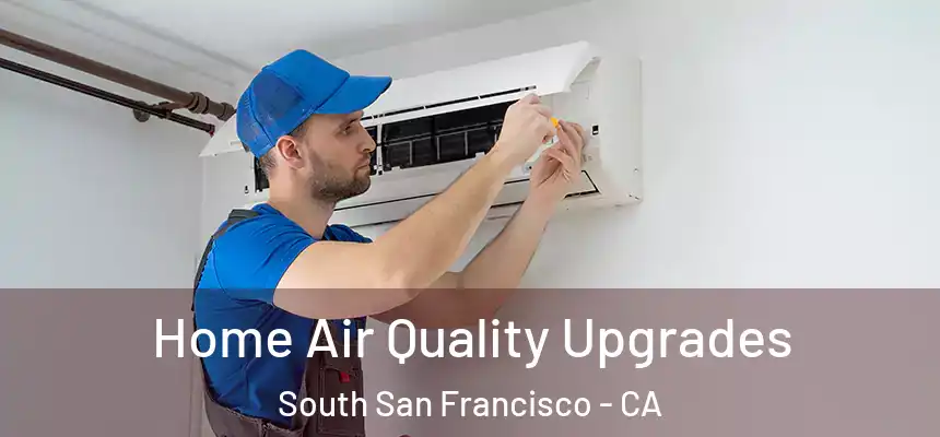 Home Air Quality Upgrades South San Francisco - CA