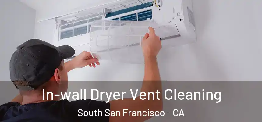 In-wall Dryer Vent Cleaning South San Francisco - CA