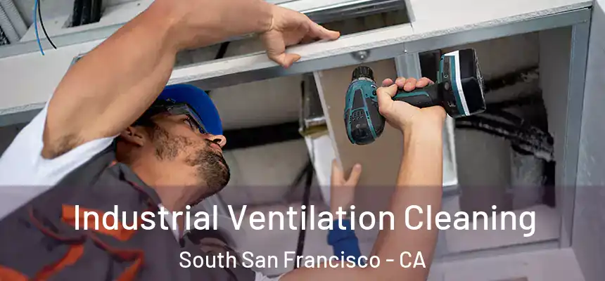 Industrial Ventilation Cleaning South San Francisco - CA