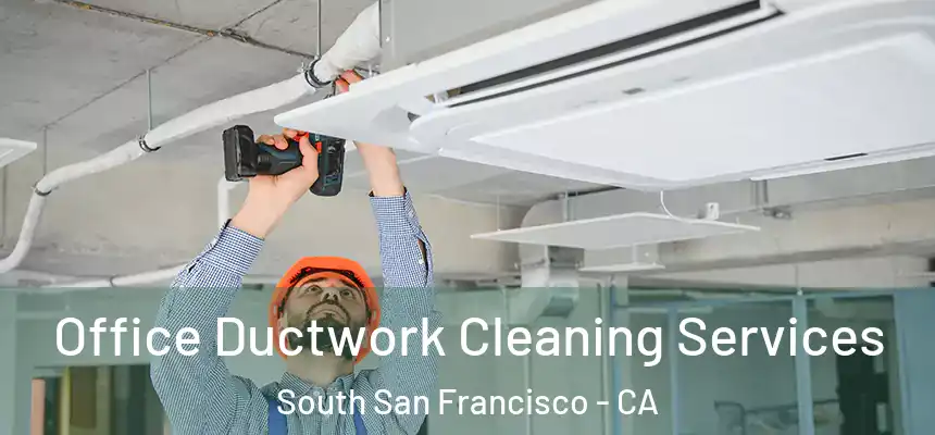 Office Ductwork Cleaning Services South San Francisco - CA