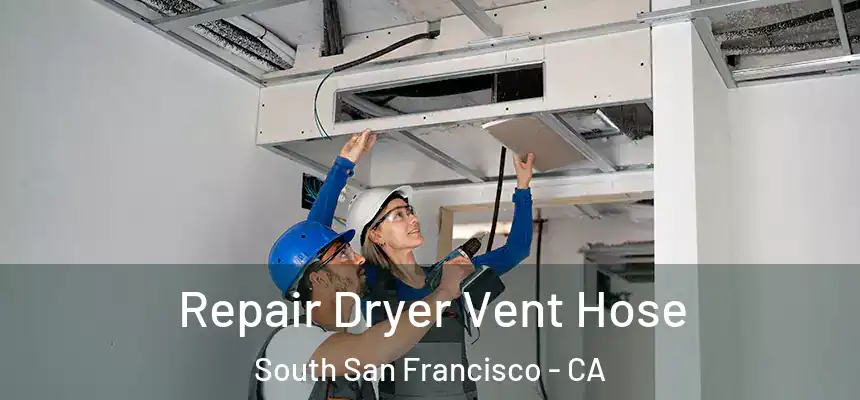 Repair Dryer Vent Hose South San Francisco - CA