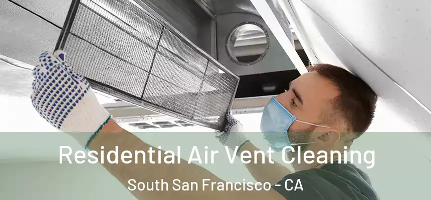 Residential Air Vent Cleaning South San Francisco - CA