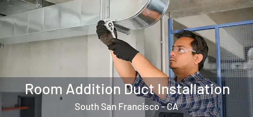  Room Addition Duct Installation South San Francisco - CA