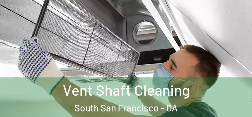 Vent Shaft Cleaning South San Francisco - CA
