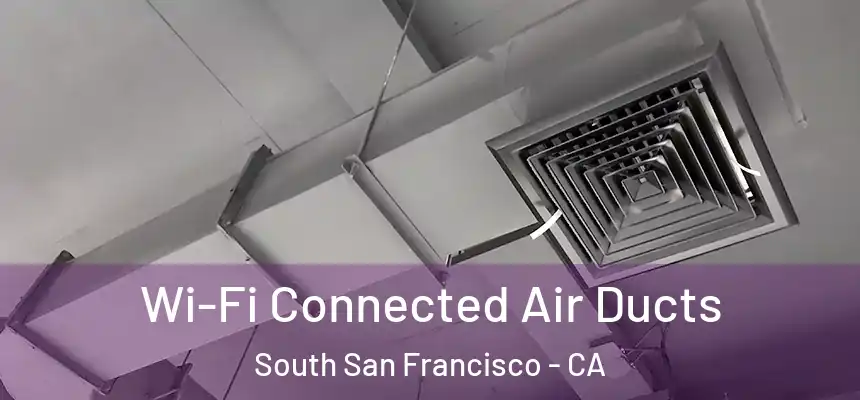 Wi-Fi Connected Air Ducts South San Francisco - CA